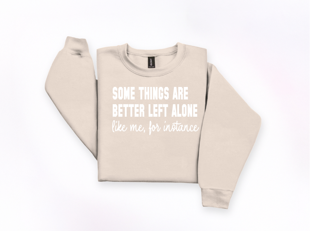 Some Things Are Better Left Alone Crewneck Sweatshirt | Johanna Lesley Creations