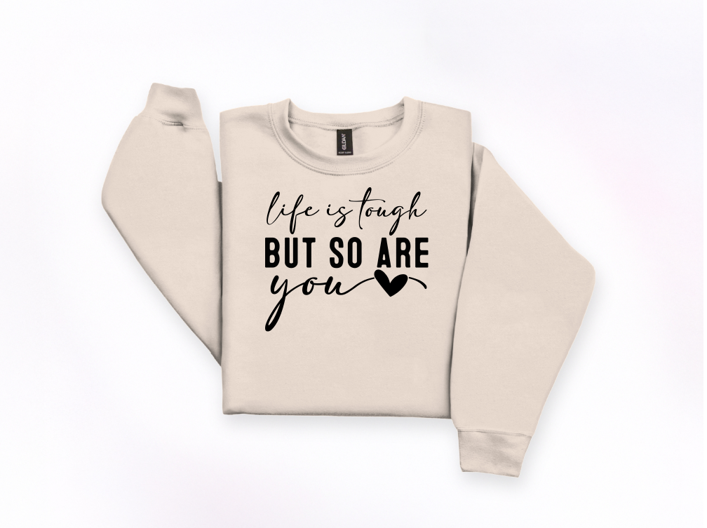 Life Is Tough But So Are You Crewneck Sweatshirt | Johanna Lesley Creations