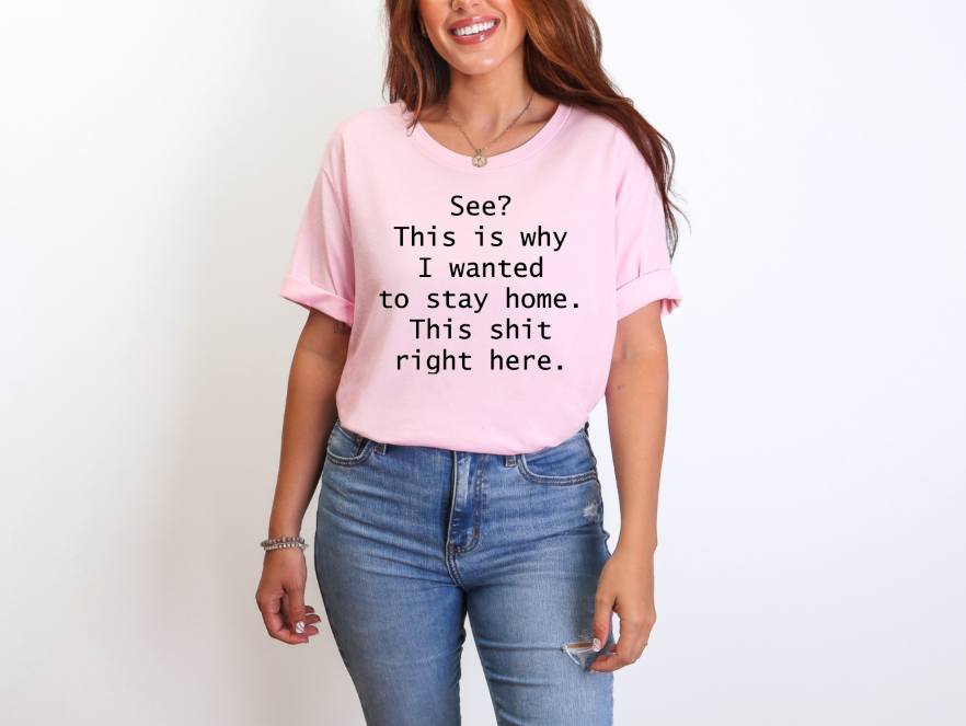 Stay Home Right Here Sassy Adult Unisex T-Shirt | Johanna Lesley Creations