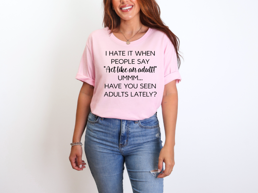 Seen Adults Lately Sassy Adult Unisex T-Shirt | Johanna Lesley Creations