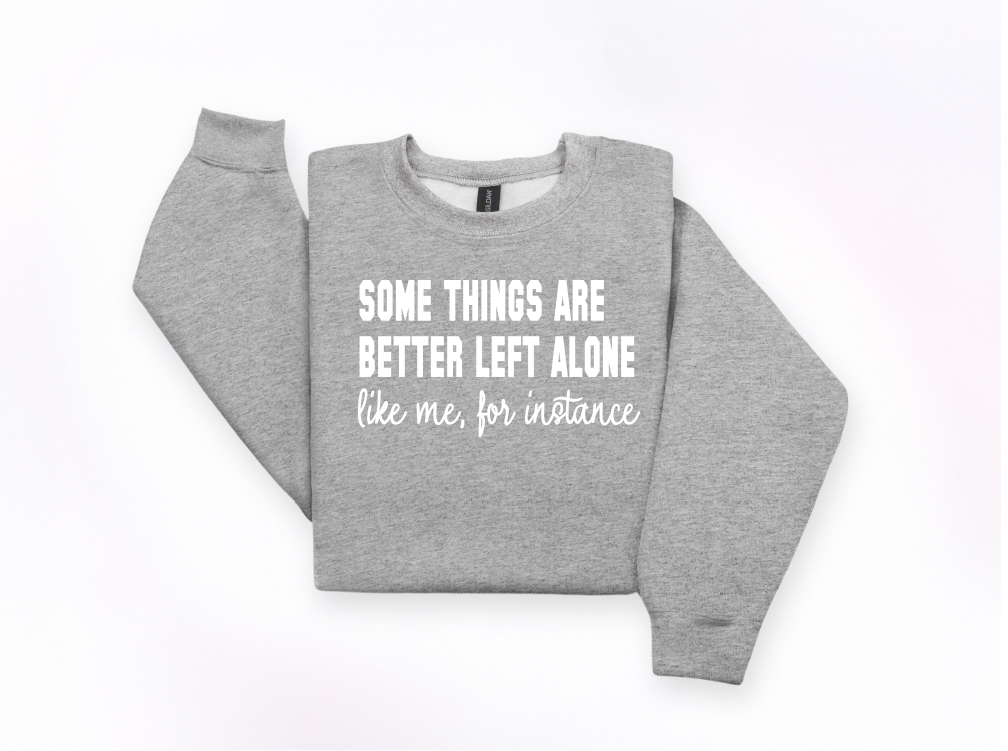 Some Things Are Better Left Alone Crewneck Sweatshirt | Johanna Lesley Creations