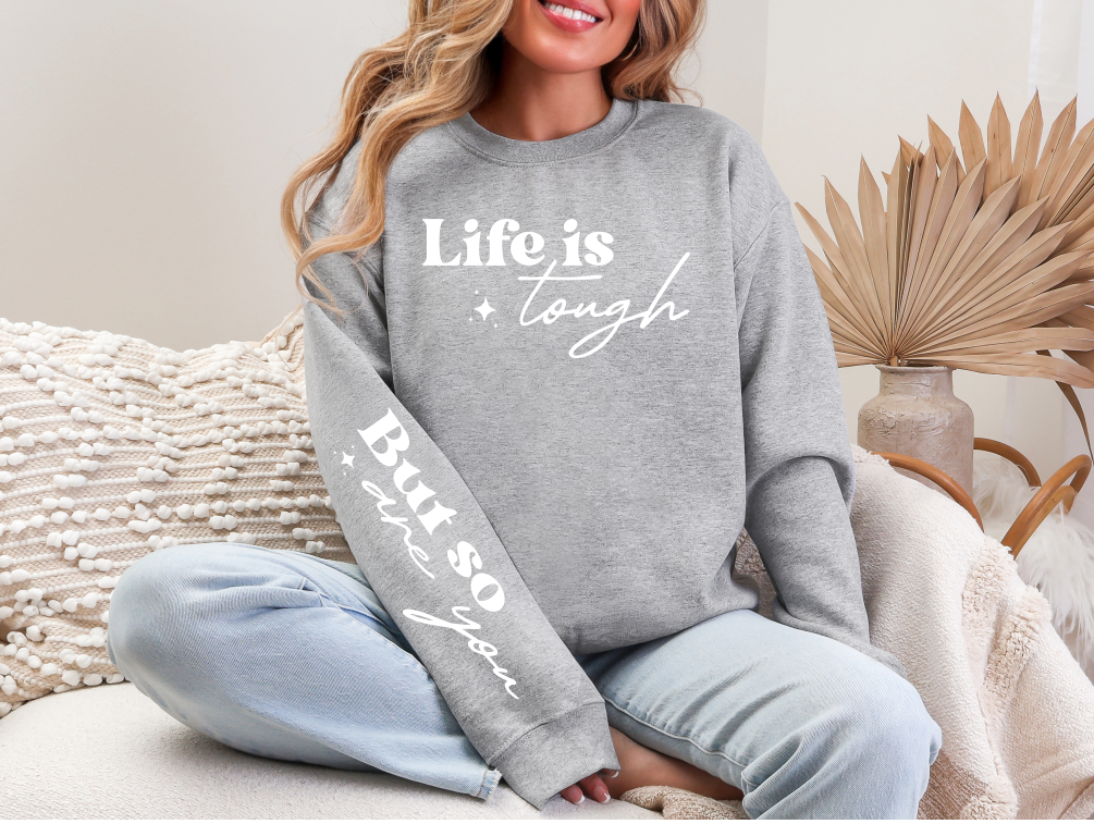 Life Is Tough But So Are You Crewneck Sweatshirt | Johanna Lesley Creations