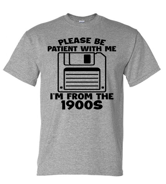 Shirt of the Week #2: Please Be Patient I'm From The 1900s