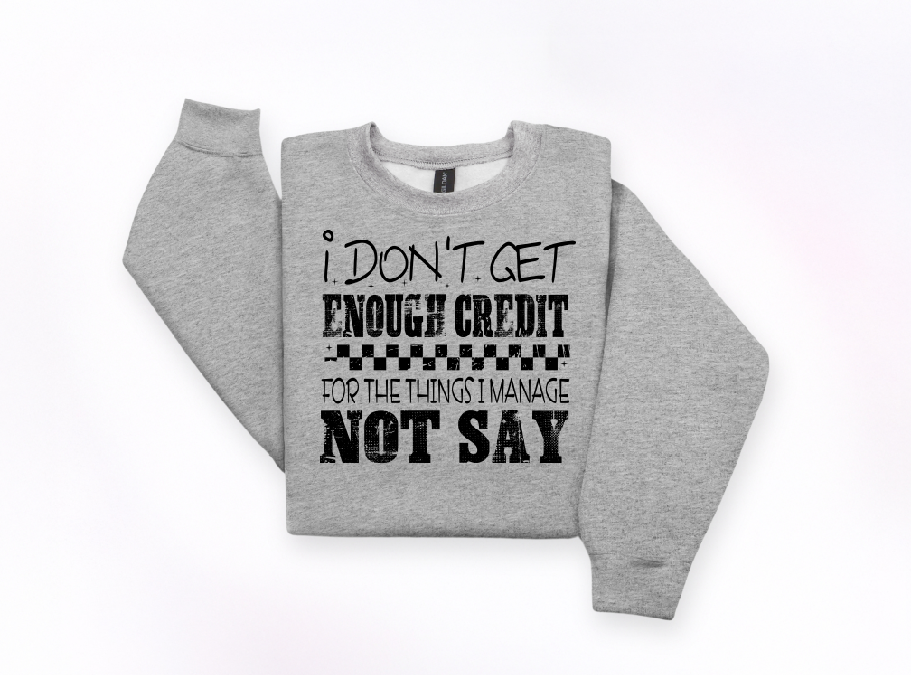 I Don’t Get Enough Credit Crewneck Sweatshirt | Johanna Lesley Creations