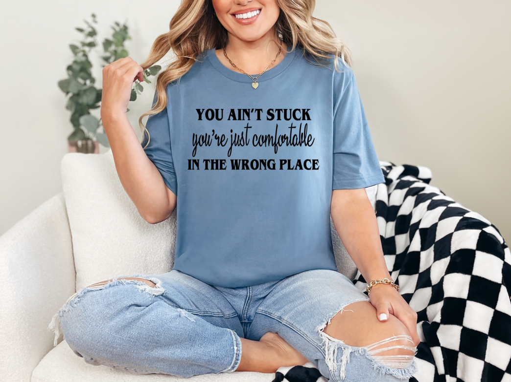 You Ain't Stuck Just Comfortable | Adult Unisex T-Shirt | Johanna Lesley Creations