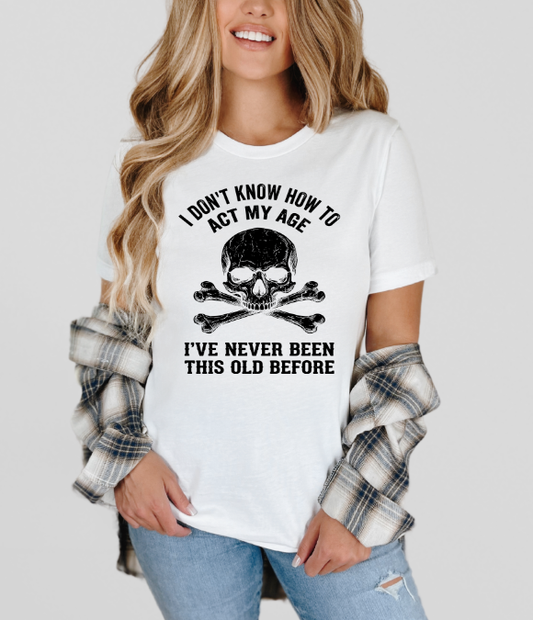 I Don't Know How To Act My Age Skull Adult Unisex T-Shirt | Johanna Lesley Creations