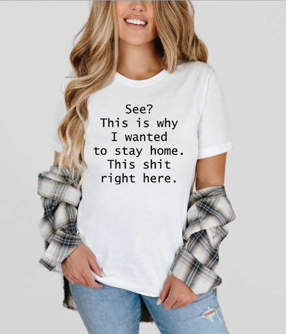 Stay Home Right Here Sassy Adult Unisex T-Shirt | Johanna Lesley Creations