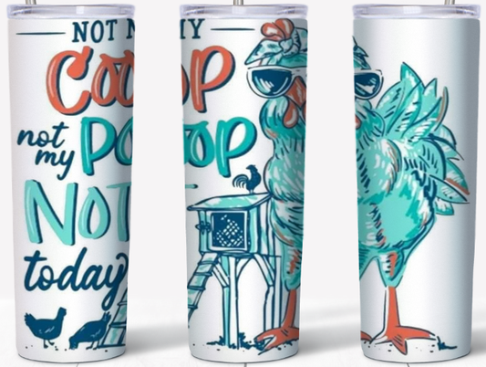 Not my coop not my poop not today 20oz Tumbler